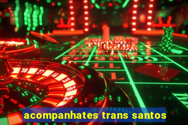 acompanhates trans santos